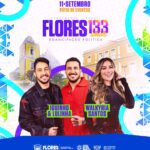 Iguinho & Lulinha e Walkyria Santos vão animar os 133 anos de Flores